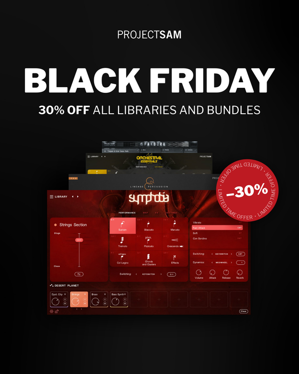 Black Friday 2025 - Save 30% on all ProjectSAM Libraries
